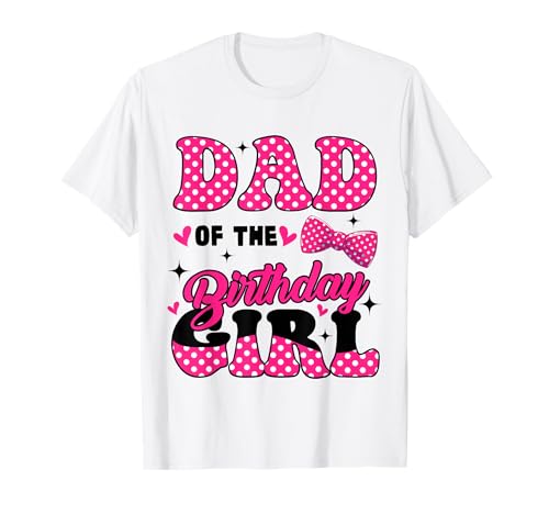Dad of The Birthday Girl, rosa, Familiengeburtstag, Mädchenparty T-Shirt von Cute Daddy Mommy Of The Birthday Girl Birthday