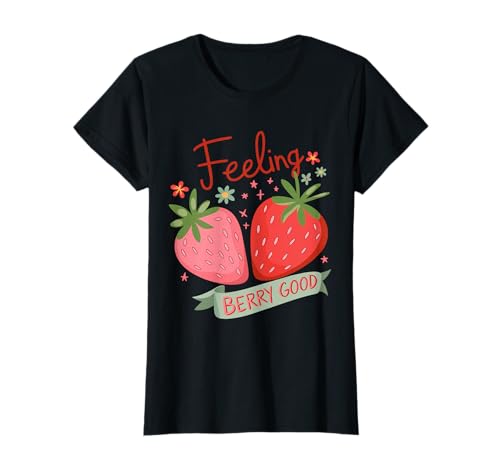 Damen Feeling Berry Good – Erdbeer-Wortspiel positiv T-Shirt von Cute Fruit Humor Happy Strawberry Mood Quote