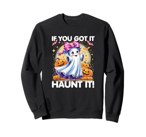 If You Got It Haunt It Cute Girl Ghost für Halloween Sweatshirt If You Got It Haunt It Cute Girl Ghost für Halloween Sweatshirt von Cute Funny Sweet Halloween Apparition Costume CLR