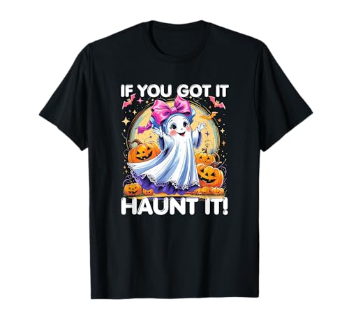 If You Got It Haunt It Cute Girl Ghost für Halloween T-Shirt If You Got It Haunt It Cute Girl Ghost für Halloween T-Shirt von Cute Funny Sweet Halloween Apparition Costume CLR