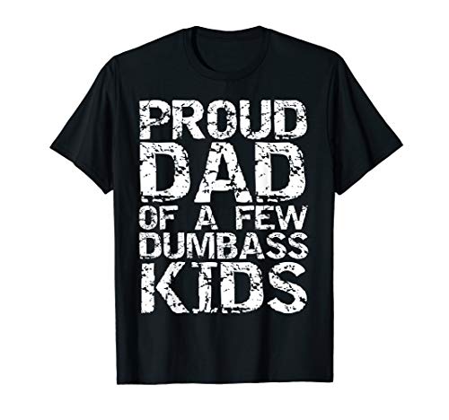 Funny Father's Day Joke Gift Proud Dad of a Few Dumbass Kids T-Shirt von Cute Mom Shirts Mother's Day Gifts Design Studio