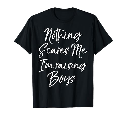 Funny Mom of Boys Quote Nothing Scares Me I'm Raising Boys T-Shirt Funny Mom of Boys Quote Nothing Scares Me I'm Raising Boys T-Shirt von Cute Mom Shirts Mother's Day Gifts Design Studio