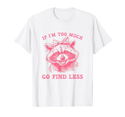 If I'm Too Much Go Find Less Girl Waschbär Vintage T-Shirt von Cute Raccoon Spirit Animal Tees