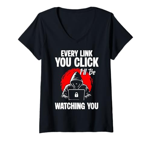 Damen Every Link You Click Ill Be Watching You Cybersecurity T-Shirt mit V-Ausschnitt von Cybersecurity IT Spezialist Design Idee
