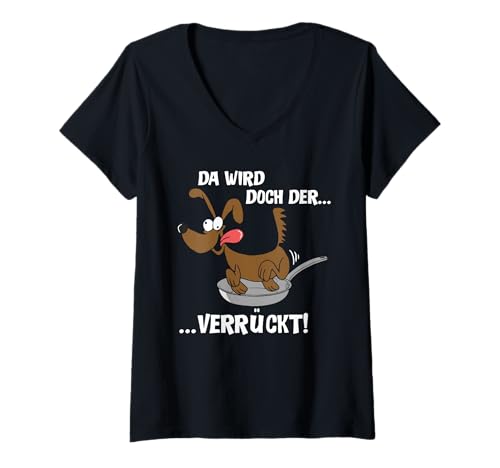 Damen DA Wird DOCH DER Hund IN DER PFANNE VERRÜCKT Fun T-Shirt mit V-Ausschnitt von DA WIRD DOCH DER HUND IN DER PFANNE VERRÜCKT FUN