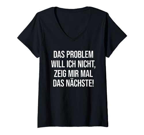 Damen DAS PROBLEM WILL ICH NICHT, ZEIG MIR MAL DAS NÄCHSTE! Fun T-Shirt mit V-Ausschnitt von DAS PROBLEM WILL ICH NICHT X Witzige Geschenke