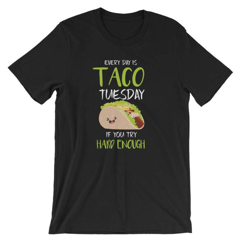 Jeder Tag Ist Taco Dienstag, Wenn Sie Versuchen Hard Enough Short-Sleeve Unisex T-Shirt Jeder Tag Ist Taco Dienstag, Wenn Sie Versuchen Hard Enough Short-Sleeve Unisex T-Shirt von DESTENYByAngel