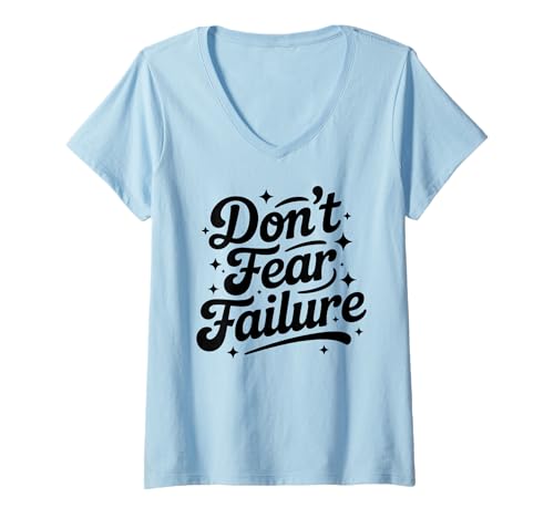 Damen Don’T Fear Failure. Hab Keine Angst vor dem Scheitern. Mutig T-Shirt mit V-Ausschnitt von DON’T FEAR FAILURE X Brave Inspirational Quotes
