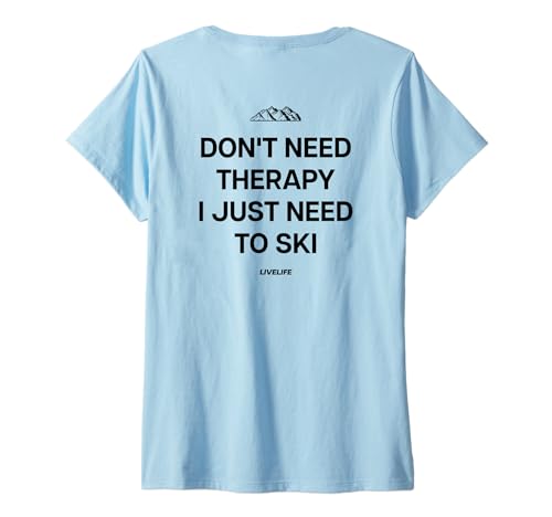 Damen DON’T NEED THERAPY I JUST NEED TO SKI X Skifahren Skifahrer T-Shirt mit V-Ausschnitt von DON’T NEED THERAPY I JUST NEED TO SKI - Skifahrer