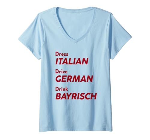 Damen Dress Italian Drive German Drink BAYRISCH X Bier Oktoberfest T-Shirt mit V-Ausschnitt Damen Dress Italian Drive German Drink BAYRISCH X Bier Oktoberfest T-Shirt mit V-Ausschnitt von DRESS ITALIAN DRIVE GERMAN DRINK BAYRISCH - Wiesn