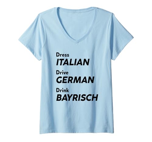 Damen Dress Italian Drive German Drink BAYRISCH X Bier Oktoberfest T-Shirt mit V-Ausschnitt Damen Dress Italian Drive German Drink BAYRISCH X Bier Oktoberfest T-Shirt mit V-Ausschnitt von DRESS ITALIAN DRIVE GERMAN DRINK BAYRISCH - Wiesn