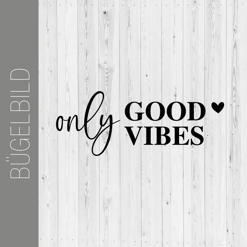 Bügelbild/Bügelfolie Only Good Vibes T-Shirt Applikation Flexfolie Doityourself Textildruck von PrintsAndStitchesByD