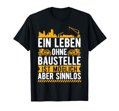 Herren Ein Leben ohne Baustelle ist möglich aber sinnlos T-Shirt von Dachdecker Bauarbeiter Gerüstbau Baustelle Mann