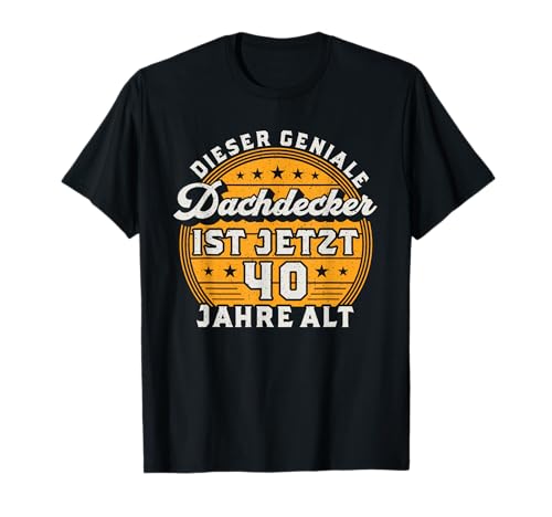Herren Dachdecker 40. Geburtstag Männer 40 Jahre alt T-Shirt von Dachdecker Geburtstag Geschenk Sprüche