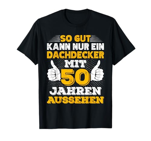 Herren Dachdecker 50. Geburtstag Männer 50 Jahre alt T-Shirt von Dachdecker Geburtstag Geschenk Sprüche