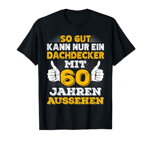 Herren Dachdecker 60. Geburtstag Männer 60 Jahre alt T-Shirt von Dachdecker Geburtstag Geschenk Sprüche