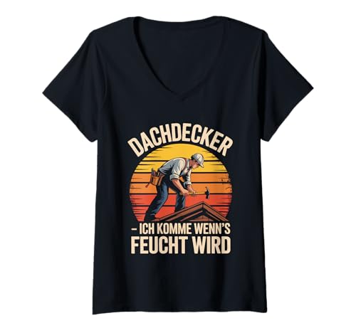 Damen Dachdecker Ich Komme Wenn's Feucht Wird T-Shirt mit V-Ausschnitt von Dachdecker Humor Arbeit Beruf Lustig