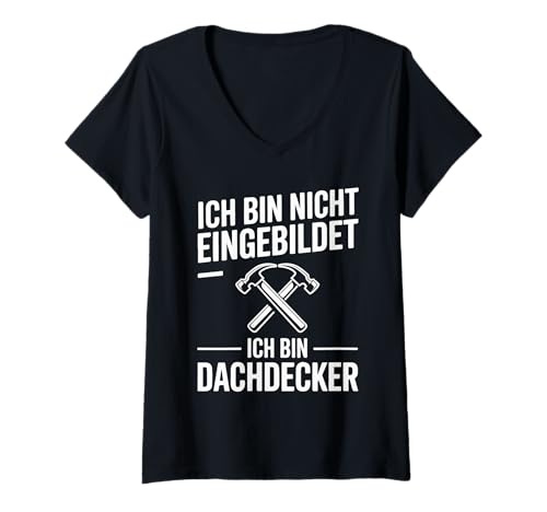 Damen Ich Bin Nicht Eingebildet Ich Bin Dachdecker T-Shirt mit V-Ausschnitt Damen Ich Bin Nicht Eingebildet Ich Bin Dachdecker T-Shirt mit V-Ausschnitt von Dachdecker Professionelle Arbeiten Dach