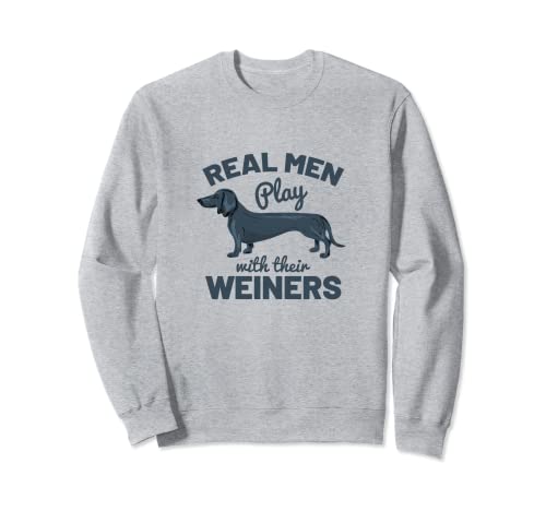 Real Men Play With Their Weiners Lustiges Dackel-Hunde-Shirt Sweatshirt von Dachshund Dog Lover Designs