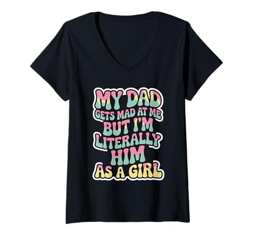Damen Lustiges Zitat My Dad Gets Mad But I'm Literally Him As A Girl T-Shirt mit V-Ausschnitt Damen Lustiges Zitat My Dad Gets Mad But I'm Literally Him As A Girl T-Shirt mit V-Ausschnitt von Dad Funny Jokes for Daughters Humor