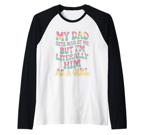 Lustiges Zitat My Dad Gets Mad But I'm Literally Him As A Girl Raglan Lustiges Zitat My Dad Gets Mad But I'm Literally Him As A Girl Raglan von Dad Funny Jokes for Daughters Humor