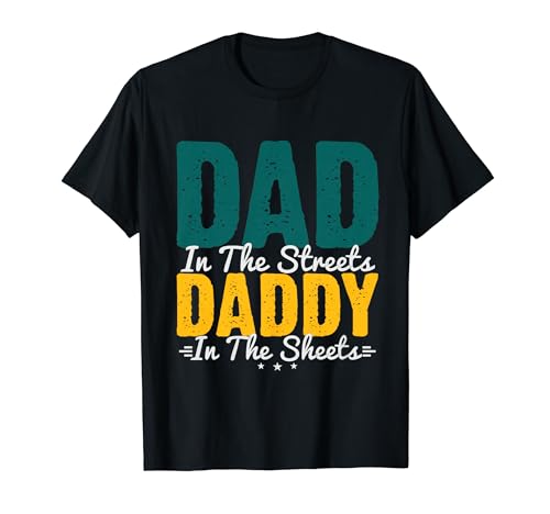 Papa auf der Straße Papa in den Laken Vatertag für Männer T-Shirt von Dad In The Streets Daddy In The Sheets Fathers Day