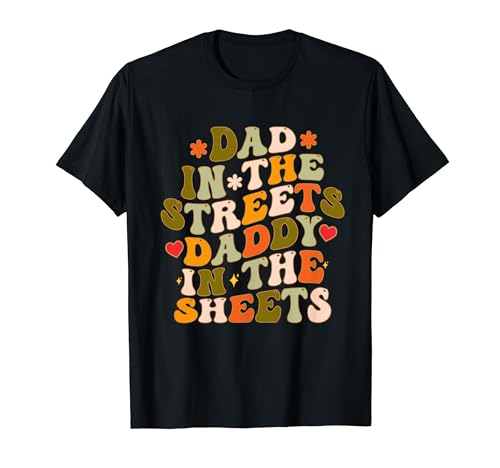 Papa auf der Straße Papa in den Laken Vatertag für Männer T-Shirt von Dad In The Streets Daddy In The Sheets Fathers Day