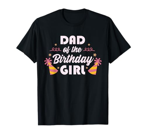 Dad Of The Birthday Girl T-Shirt von Dad Of The Birthday Girl Geschenke & Bekleidung