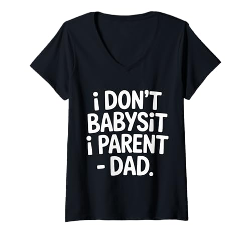 Damen I Don't Babysit I Parent - Dad |- T-Shirt mit V-Ausschnitt von Dad Parenting Duties