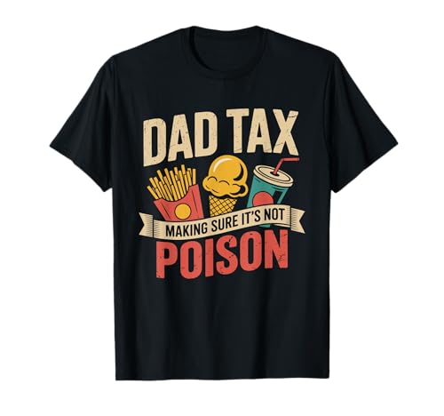 Dad Tax Making Sure It's Not Poison Men Lustiger Vatertag T-Shirt von Dad Tax Making Sure It's Not Poison Funny Father's
