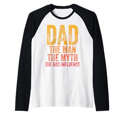Dad The Man The Myth The Bad Influence Shirt Father's Day Raglan von Dad The Man The Myth The Legend Tees