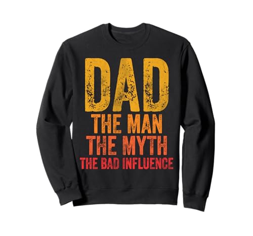Dad The Man The Myth The Bad Influence Shirt Father's Day Sweatshirt von Dad The Man The Myth The Legend Tees