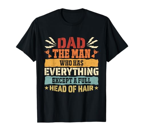 Dad The Man Who Has Everything Except A Full Head of Hair T-Shirt von Dad The Man Who Has Everything Funny Dad Tee