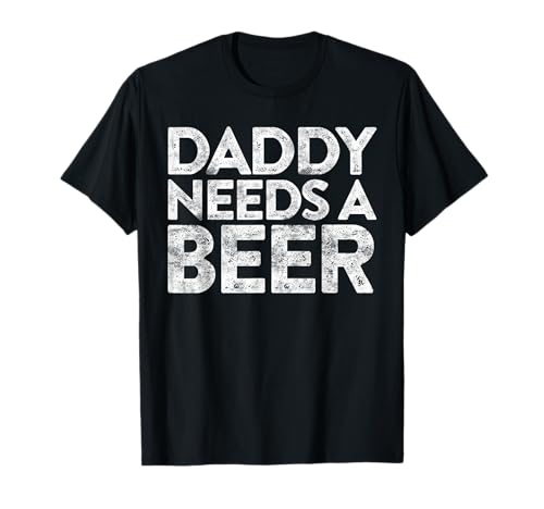 Daddy Needs A Beer Shirt Lustige Männer trinken Vatertag T-Shirt Daddy Needs A Beer Shirt Lustige Männer trinken Vatertag T-Shirt von Daddy Needs A Beer Shirts