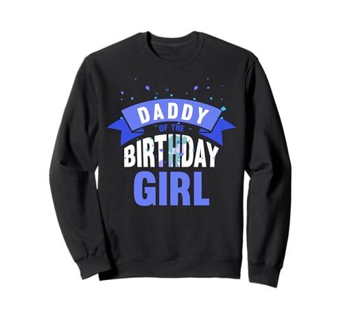 Daddy of The Birthday Girl Papa Geburtstag Tochter Sprüche Sweatshirt Daddy of The Birthday Girl Papa Geburtstag Tochter Sprüche Sweatshirt von Daddy Of The Birthday Girl Papa Geburtstag Tochter