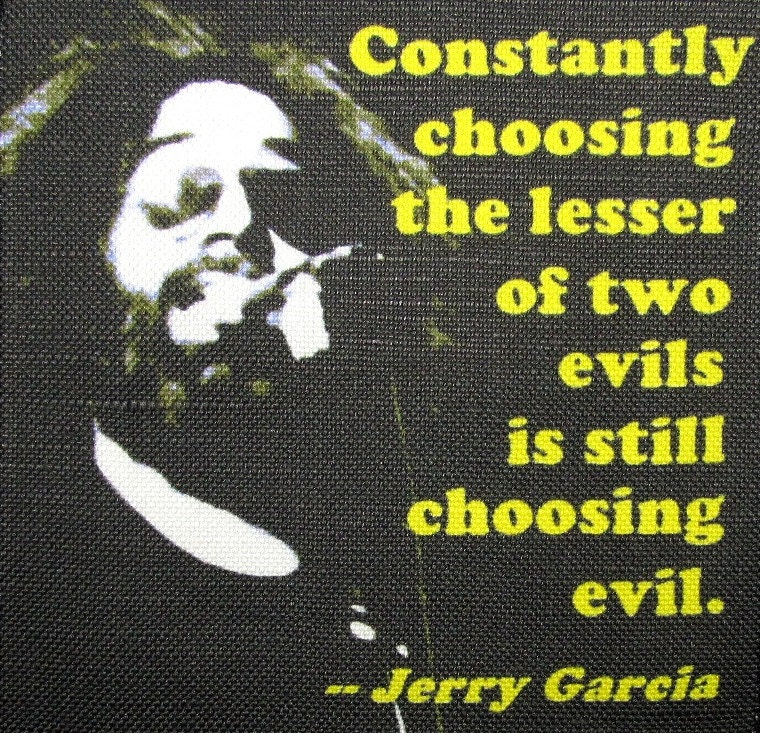 Jerry Garcia Quote - Wählen Sie Nicht Das Kleinere Von Zwei Übeln Aufnäher Zum Aufnähen von DaddyoFattyo