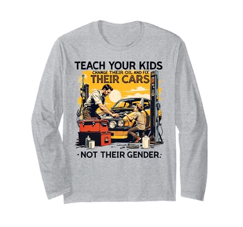 Funny Teach Your Kids to Change Their Oil Not Their Gender Langarmshirt von Dads Moms Parenting Cars