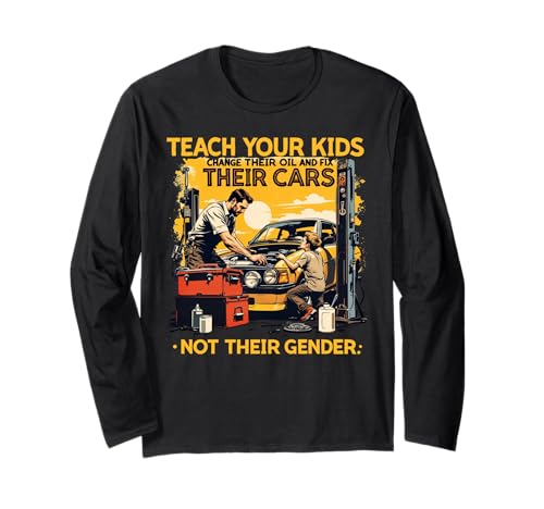 Funny Teach Your Kids to Change Their Oil Not Their Gender Langarmshirt Funny Teach Your Kids to Change Their Oil Not Their Gender Langarmshirt von Dads Moms Parenting Cars