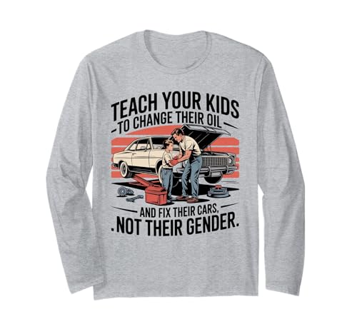 Funny Teach Your Kids to Change Their Oil Not Their Gender Langarmshirt von Dads Moms Parenting Cars