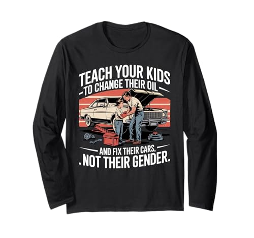 Funny Teach Your Kids to Change Their Oil Not Their Gender Langarmshirt von Dads Moms Parenting Cars