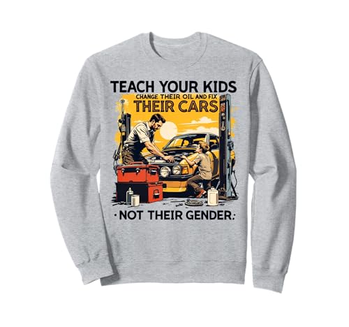 Funny Teach Your Kids to Change Their Oil Not Their Gender Sweatshirt von Dads Moms Parenting Cars