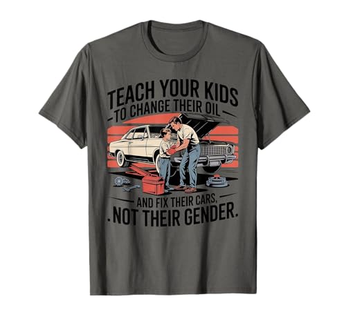 Funny Teach Your Kids to Change Their Oil Not Their Gender T-Shirt Funny Teach Your Kids to Change Their Oil Not Their Gender T-Shirt von Dads Moms Parenting Cars