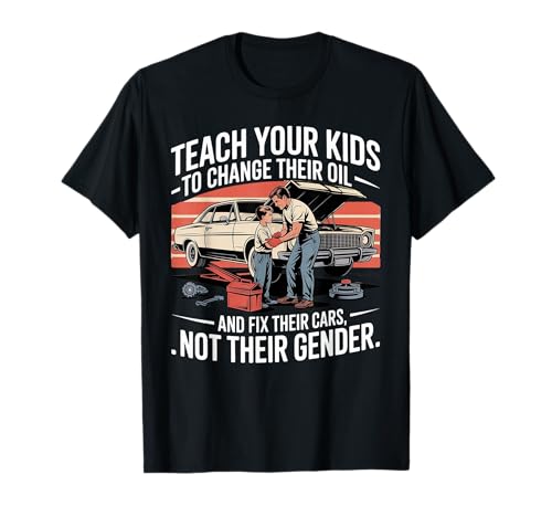 Funny Teach Your Kids to Change Their Oil Not Their Gender T-Shirt Funny Teach Your Kids to Change Their Oil Not Their Gender T-Shirt von Dads Moms Parenting Cars