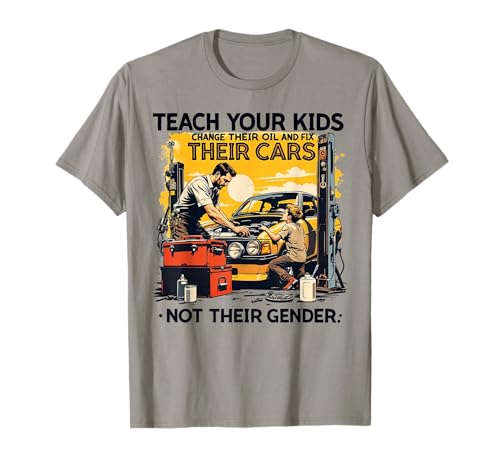 Funny Teach Your Kids to Change Their Oil Not Their Gender T-Shirt von Dads Moms Parenting Cars