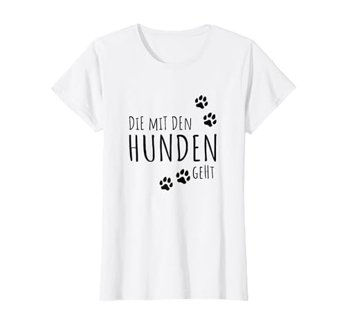 Damen Die mit dem Hund geht Lustiger Gassi gehen Spruch Shir T-Shirt von Damen Hunde Herzschlag Spruch T-Shirt