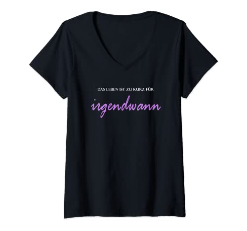 Damen Das Leben ist zu kurz für IRGENDWANN Motto Lebenslust Spaß T-Shirt mit V-Ausschnitt von Damen und Frauen Positiv Flieder Akzent Farbe