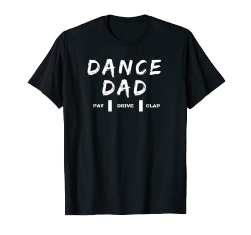 Herren Ultimate Dance Dad T-Shirt ~ PAY ~ DRIVE ~ CLAP T-Shirt von Dance Dad's Unite