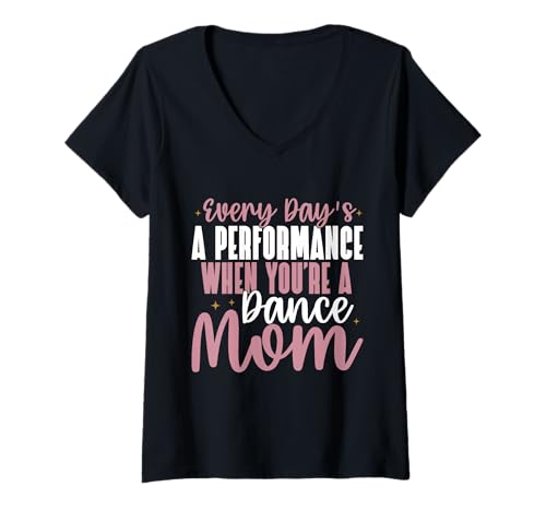Damen Every Day's a Performance When You're a Dance Mom T-Shirt mit V-Ausschnitt von Dance Mom Gifts