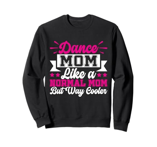 Tanze Mama wie eine Normale Mutter, Aber viel coolere Tanzmutter Sweatshirt von Dance Mom Gifts