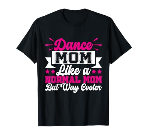 Tanze Mama wie eine Normale Mutter, Aber viel coolere Tanzmutter T-Shirt Tanze Mama wie eine Normale Mutter, Aber viel coolere Tanzmutter T-Shirt von Dance Mom Gifts